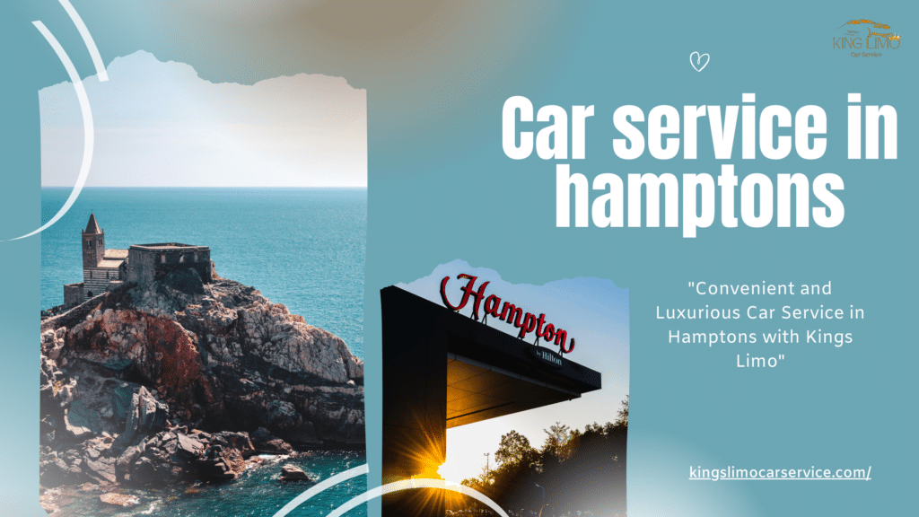 Convenient and Luxurious Car Service in Hamptons with Kings Limo