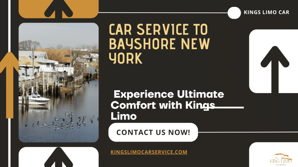 Car Service to Bayshore New York: Experience Ultimate Comfort with Kings Limo