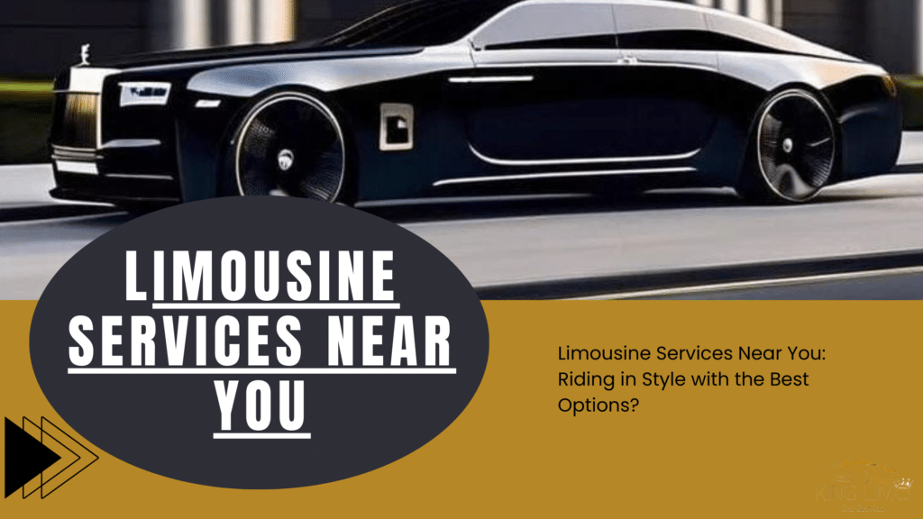 Limousine Services Near You: Riding in Style with the Best Options