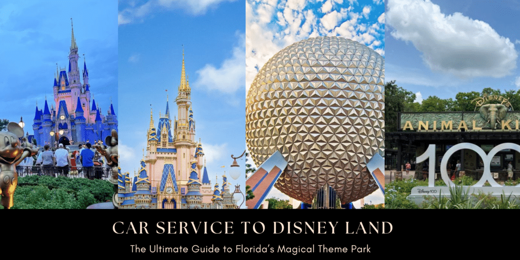 Car Service to Disney Land: The Ultimate Guide to Florida’s Magical Theme Park
