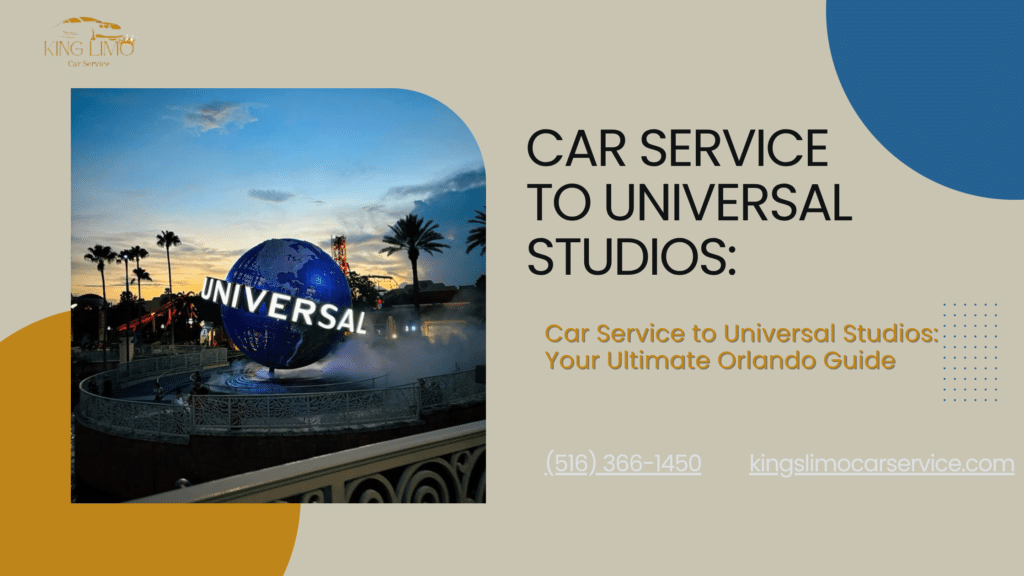 Best Car Service to Universal Studios: Your Ultimate Orlando Travel Guide