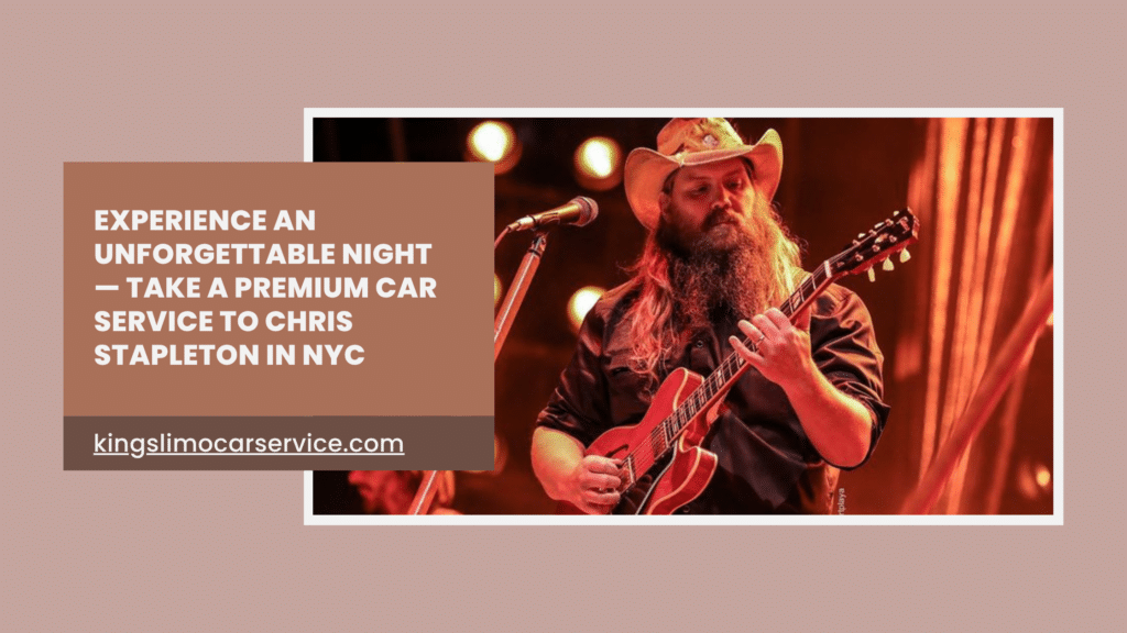 Experience an Unforgettable Night — Take a Premium Car Service to Chris Stapleton in NYC